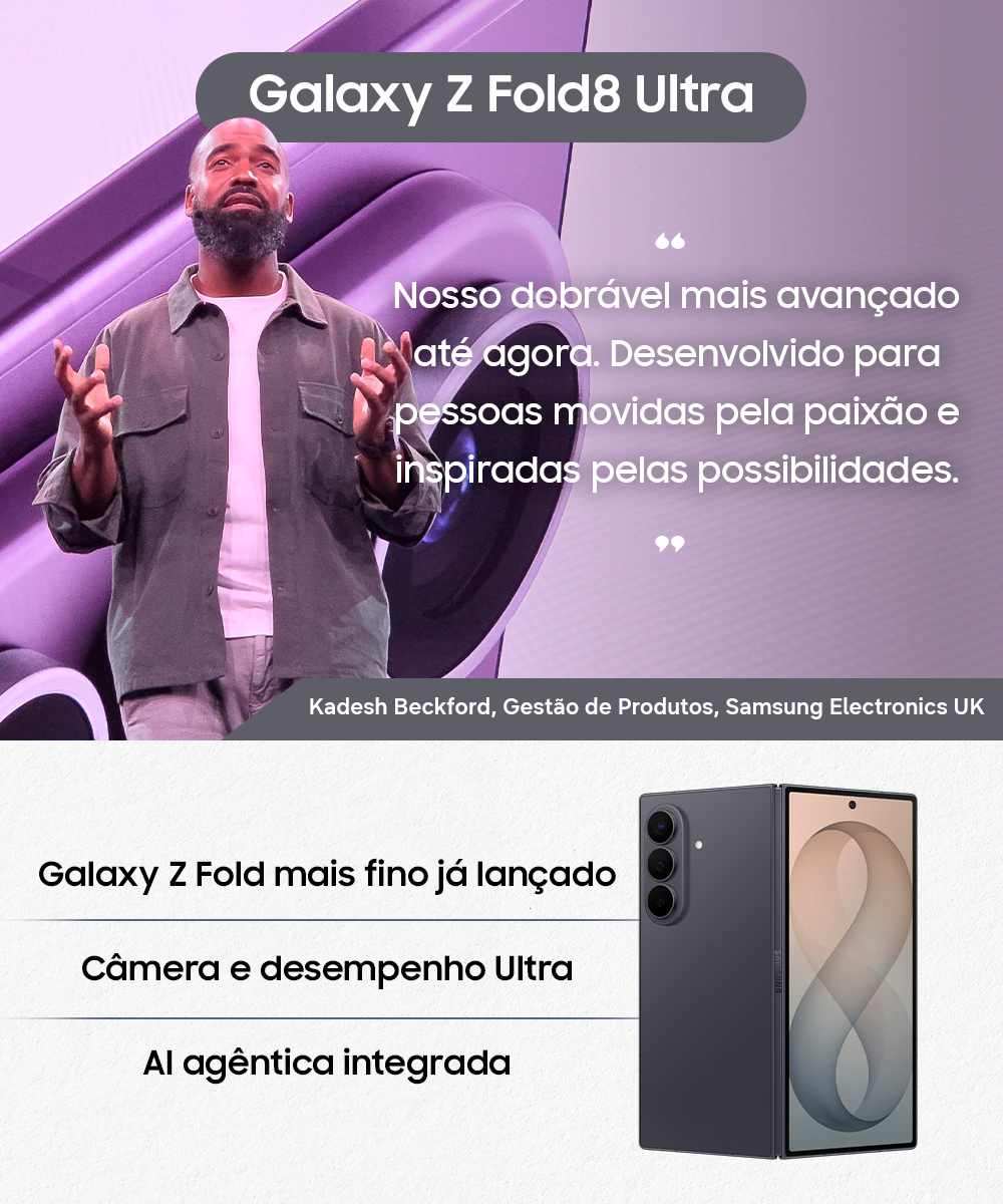 Imagem de Kadesh Beckford, da área de Gestão de Produtos da Samsung Reino Unido, com a frase "Nosso dobrável mais avançado até agora. Desenvolvido para pessoas movidas pela paixão e inspiradas pelas possibilidades". Abaixo, a imagem de um Galaxy Z Fold8 Ultra com os dizeres "Galaxy Z Fold mais fino já lançado", "Câmera e desempenho Ultra" e "IA agêntica integrada".