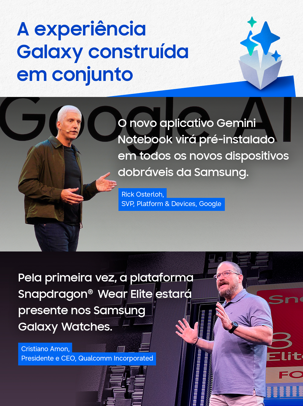 A imagem, dividida em três, exibe na primeira parte superior a frase "A experiência Galaxy construída em conjunto". Abaixo, a imagem de Rick Osterloh, do Google, com a frase "O novo aplicativo Gemini Notebook virá pré-instalado em todos os novos dispositivos dobráveis da Samsung". Por último, a imagem de Cristiano Amon, da Qualcomm, com a frase "Pela primeira vez, a plataforma Snapdragon Wear Elite estará presente nos Samsung Galaxy Watches".