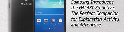 Samsung Introduces the GALAXY S4 Active: The Perfect Companion for Exploration, Activity and Adventure