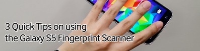 3 Quick Tips on using the Galaxy S5 Fingerprint Scanner