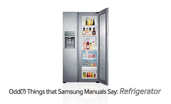 Odd(?) Things that Samsung Manuals Say: Refrigerator – Samsung Global