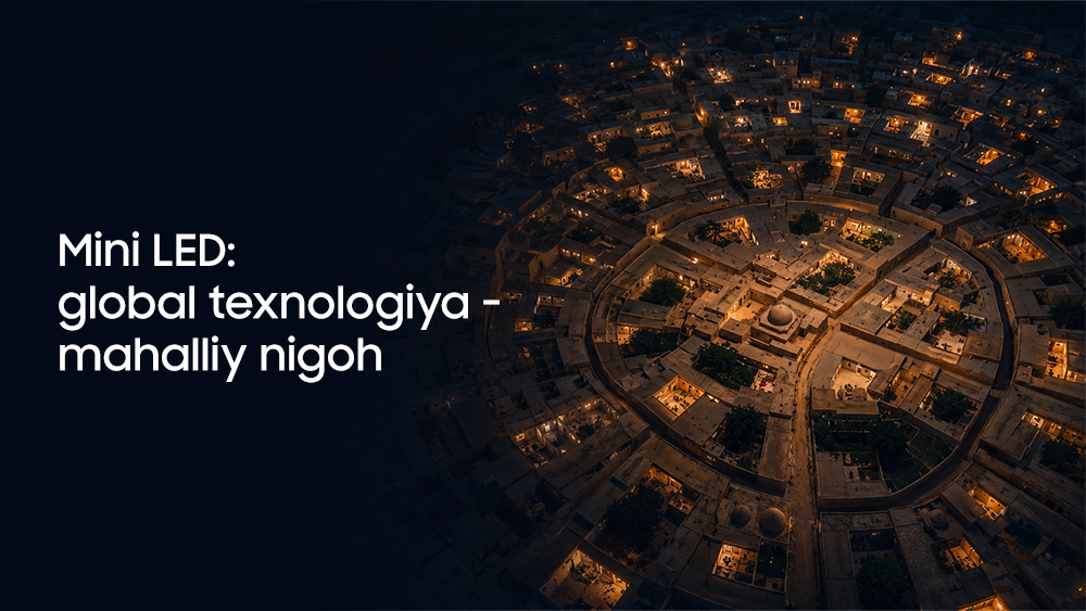 Mini LED: global texnologiya - mahalliy nigoh